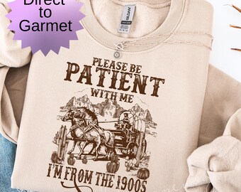 Please Be Patient With ME I'm From The 1900s Shirt, Funny Retro Shirt, Birthday Gif Born In The 1900s, Western Graphic Sweatshirt