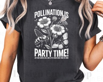 Pollination Is Party Time Shirt, Bee and Butterfly Shirt, Pollinator Garden Shirt, Nature Lover Shirt, Gardening Shirt, Bee Lover Gift