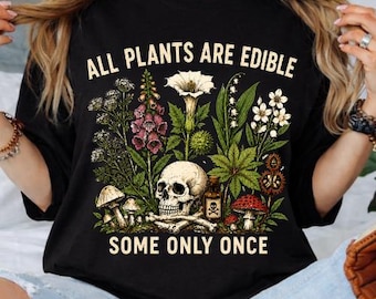 All Plants Are Edible Skull Shirt – Botanical Vintage Graphic Tee – Dark Humor Garden Shirt – Creepy Plant Lover Gift