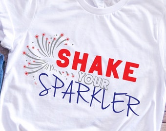Shake Your Sparkler - Shake Your Sparkler svg - Shake Your Sparkler Shirt - 4 juillet svg - 4 juillet - 4 juillet Chemise Femmes