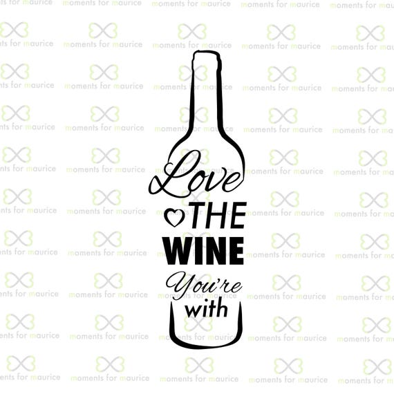 Love The Wine You're With Wine Wine Love Wine Drinkers Etsy