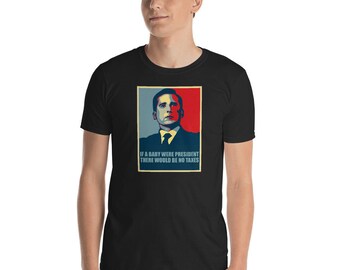 If a Baby Were President, There Would be no Taxes Funny Michael Scott The Office Funny Liberty T-Shirt Gift | Dunder Mifflin Dwight Schrute