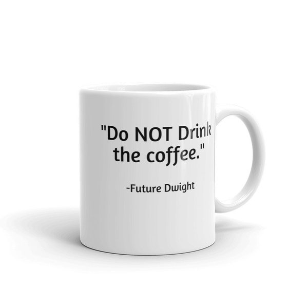 The Office TV Show Gift | Do Not Drink the Coffee - Future Dwight | Funny Michael Scott and Schrute Mug