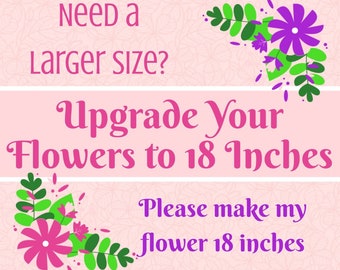 Flower Upgrade - Increase Flower to 18 inches *READ DESCRIPTION*