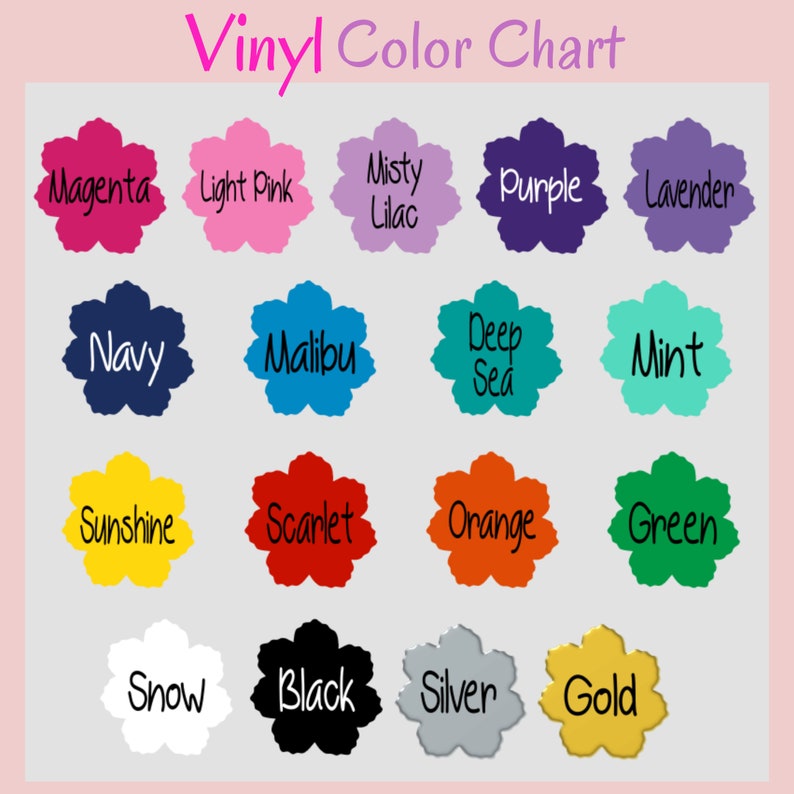 May include: Color chart showing 16 different vinyl colors in flower shapes. The colors are: magenta, light pink, misty lilac, purple, lavender, navy, malibu, deep sea, mint, sunshine, scarlet, orange, green, snow, black, silver, and gold.