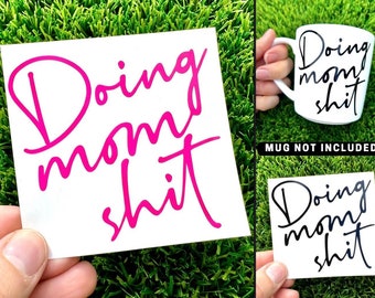 Mom Decal, Doing Mom Shit Decal, Doing Mom Shit Car Decal, Mom Birthday Gift, Mothers Day Gift, Mom Life Car Decal, Mom Life Tumbler