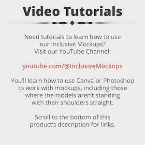 a video tutorial that provides instructions on how to use inclusive mockups, including those where the models are not standing with their shoulders straight. The tutorial suggests visiting the YouTube channel for more information. The instructions also advise learning how to use Canva or Photoshop to work with mockups, and directing viewers to scroll to the bottom of the product's description for links.