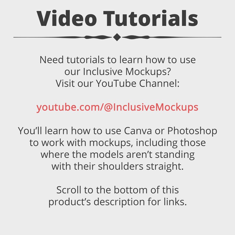 a video tutorial that provides instructions on how to use inclusive mockups, including those where the models are not standing with their shoulders straight. The tutorial suggests visiting the YouTube channel for more information. The instructions also advise learning how to use Canva or Photoshop to work with mockups, and directing viewers to scroll to the bottom of the product's description for links.
