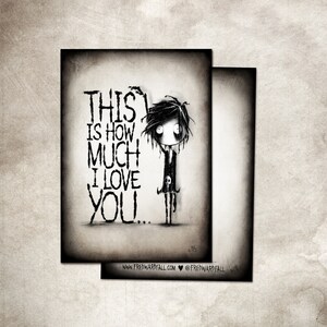 Zeichnung/Postkarte " how much i love you.. " Creepy art for the heart. If you need a sign or a lovers gift.  by Fredwardfall