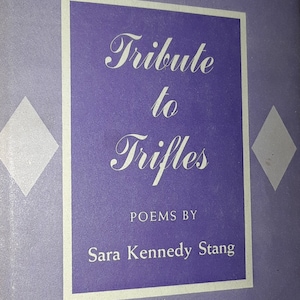 Tribute to Trifles Poems: Sara Kennedy Stang, 1956 1st Edition Hardcover