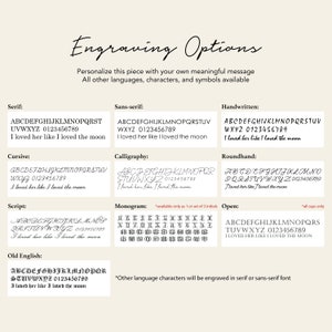 May include: A chart showing different font styles for engraving options. The options include Serif, Sans-serif, Cursive, Script, Old English, Calligraphy, Handwritten, Roundhand, Monogram, and Open. The chart also includes the text "ABCDEFGHIJKLMNOPQRSTUVWXYZ 0123456789 I loved her like I loved the moon" in each font style.