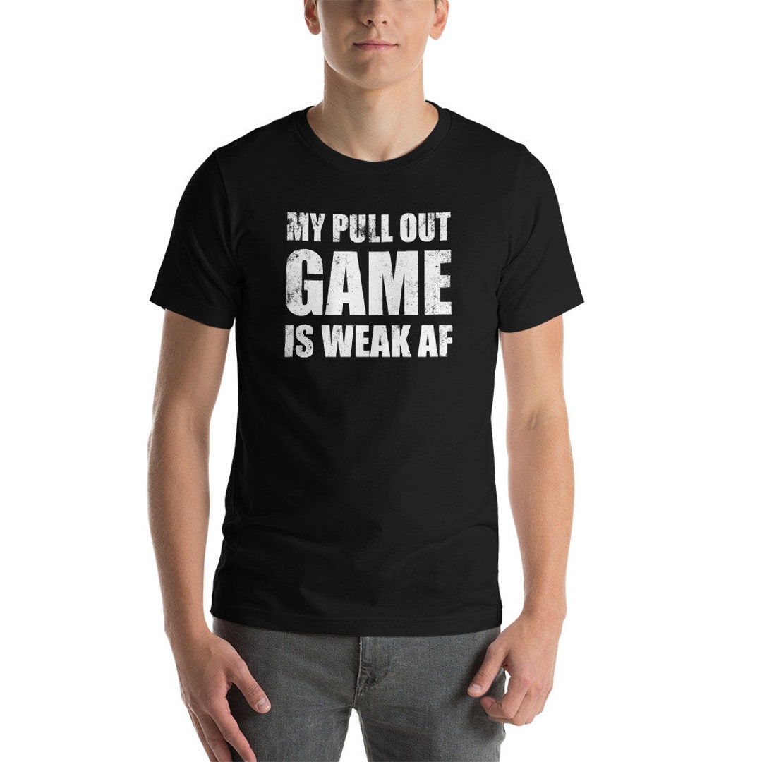 My Pull Out Game is Weak AF Shirt / Funny First Father's - Etsy New Zealand