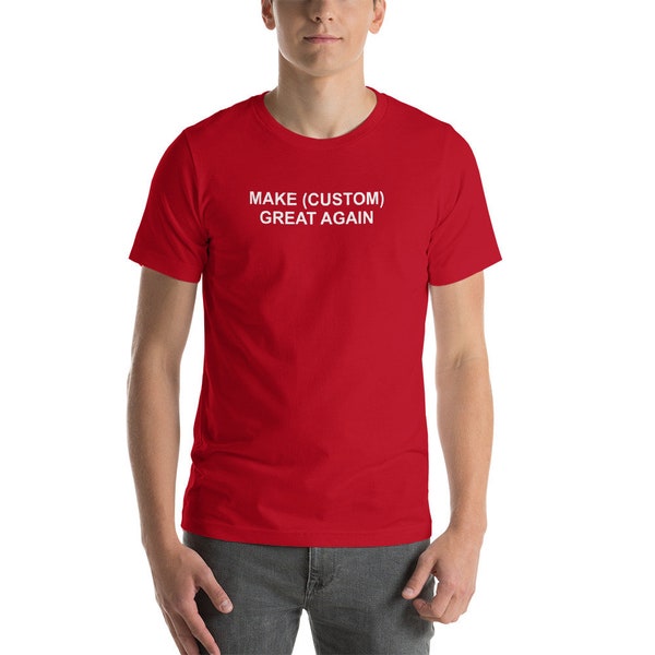 Make Great Again / Make Custom Great Again / Personalized Make Great Again / Your Text / Funny Trump / Customizable Short-Sleeve T-Shirt