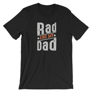 Rad Like My Dad / Father&#39;s Day Shirt from Kids / Fathers Day Gift /  Fathers Day Shirt for Son Daughter / Cute T-Shirt / Unisex T-Shirt