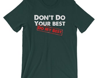 Don't Do Your Best Do My Best T-Shirt Don't Do Your Best Do My Best T-Shirt