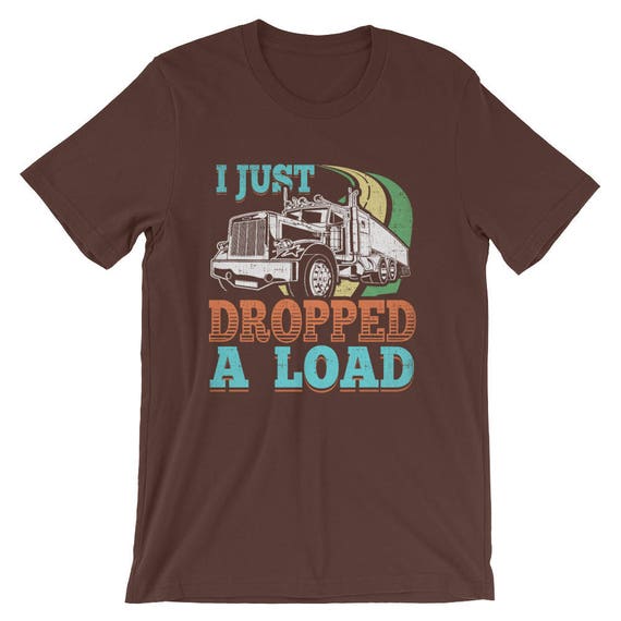 I Just Dropped A Load Truck Driver Cab Accessories Trucker Men's T-Shirt