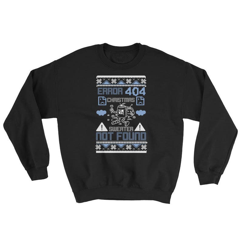 May include: Black Christmas sweater with a blue and white pixelated design. The sweater features the text "ERROR 404 CHRISTMAS SWEATER NOT FOUND".