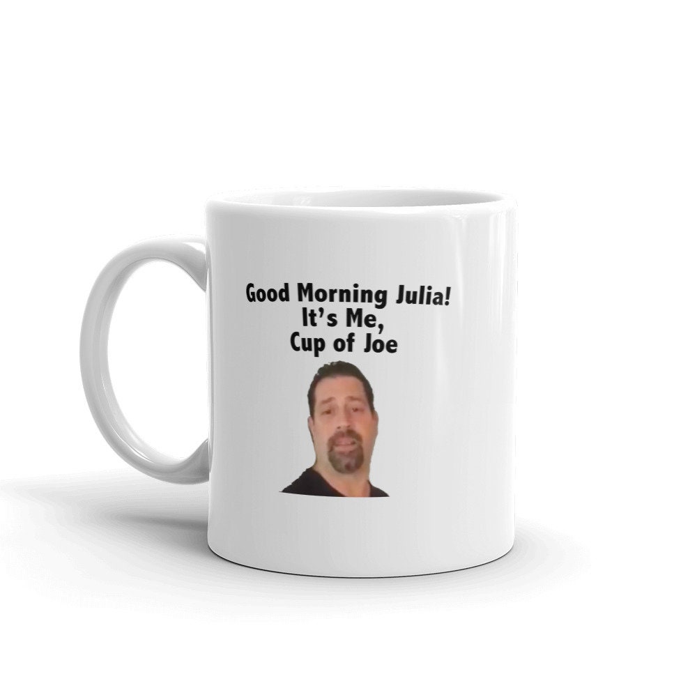 Good Morning Julia It S Me Joe Cup Of Joe Let S Etsy Good Morning Julia It S Me Joe Cup Of Joe Let S Etsy