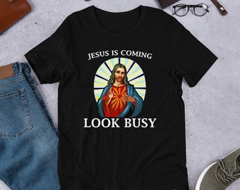 Jesus is Coming / Look Busy / Funny Jesus / Funny Christmas Gift / Funny Easter Gift / Atheist Shirt / Easter Gag Gift / Short-Sleeve Unisex