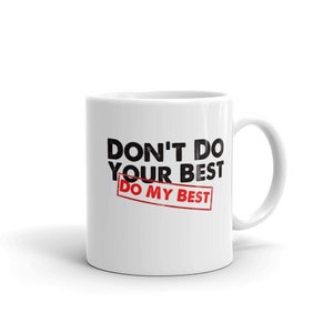 Don&#39;t Do Your Best Do My Best T Shirt / Funny Mug for Boss / Bosses Day Gift / Do Your Best / Manager Gift / Coffee Mug