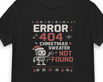 May include: Black t-shirt with a festive design. The graphic reads "ERROR 404 CHRISTMAS SWEATER NOT FOUND" with a robot wearing a Santa hat. The design includes snowflakes and Christmas trees.