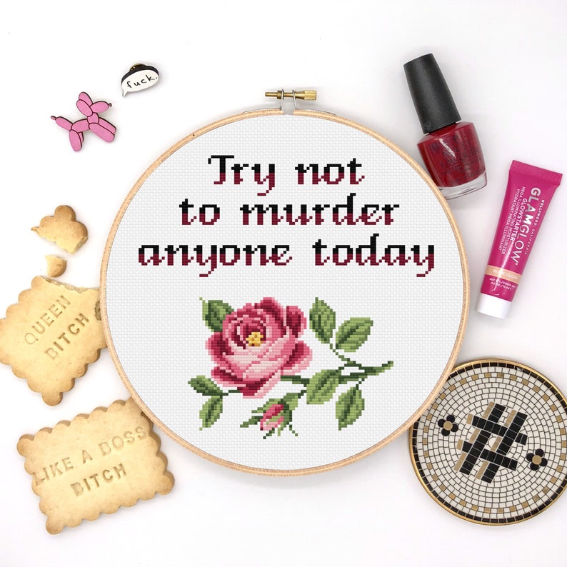 Cross Stitch Pattern Try not to murder anyone today Funny cross stitch Modern inappropriate subversive cross stitch Flower cross stitch