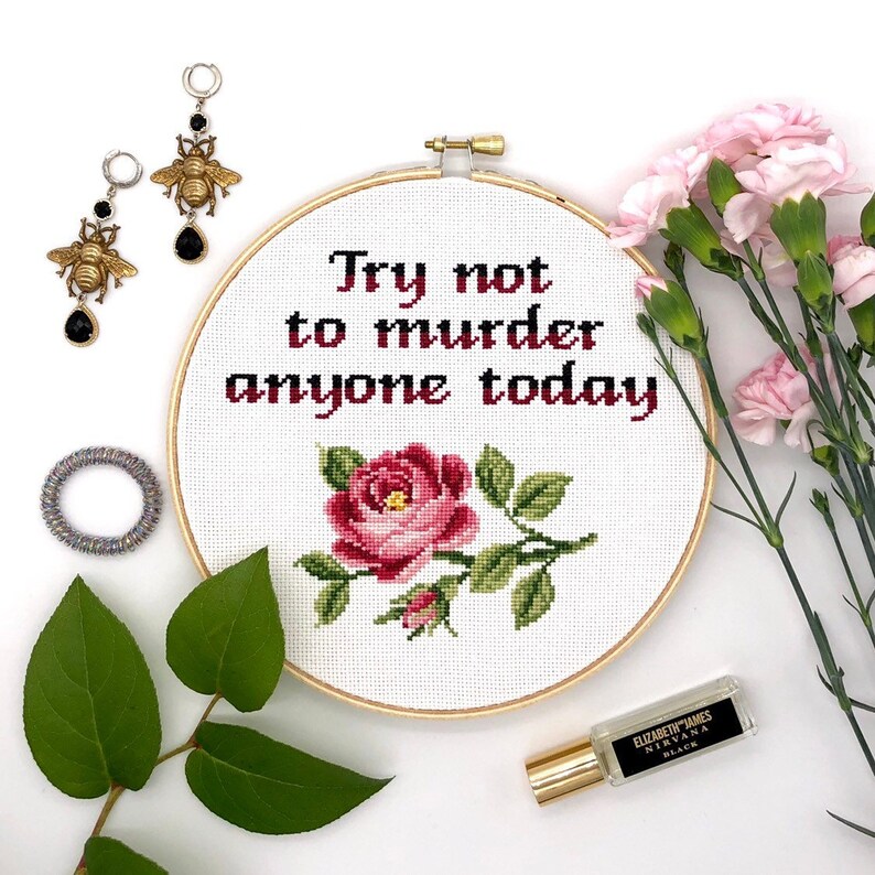 Cross Stitch Pattern Try not to murder anyone today Funny cross stitch Modern inappropriate subversive cross stitch Flower cross stitch