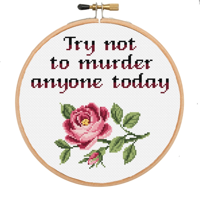 Cross Stitch Pattern Try not to murder anyone today Funny cross stitch Modern inappropriate subversive cross stitch Flower cross stitch