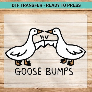 Goose Bumps DTF Transfer, Ready to Press DTF Transfers Iron On, Funny Goose Bumps T-Shirt, Trendy Goose Lover Gift Heat Transfer Iron on