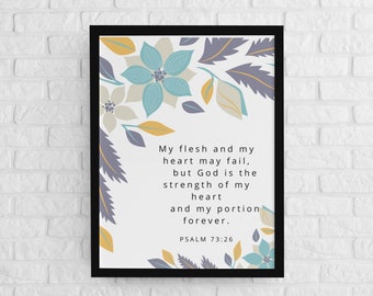 Psalm 73:26, My flesh and my heart may fail but God is the strength of my heart, aesthetic Bible based Printable, Christian Wall Art