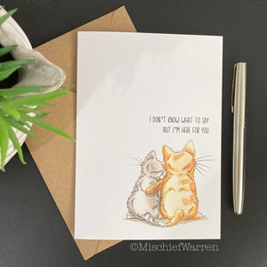 I don’t Know What to Say but I’m Here for You. Condolence card for cat lovers; sympathy loss, divorce or break up.