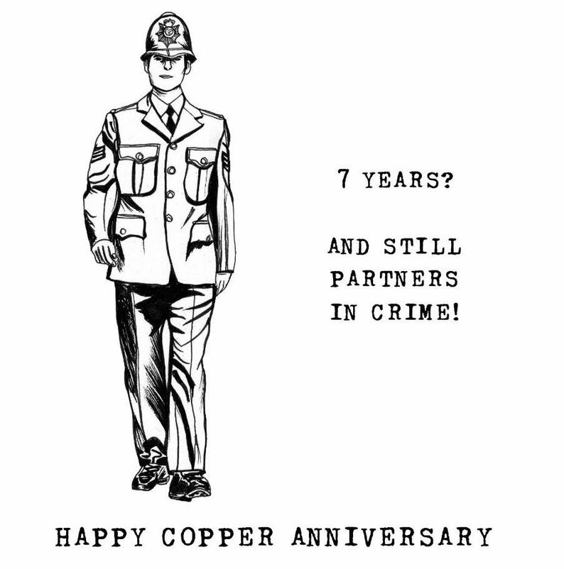 To the left of the card, there is a black and white line drawing of a walking British policeman in uniform.  To the right of the image, the text reads: 7 YEARS? AND STILL PARTNERS IN CRIME! Below the image, the card says: HAPPY COPPER ANNIVERSARY.