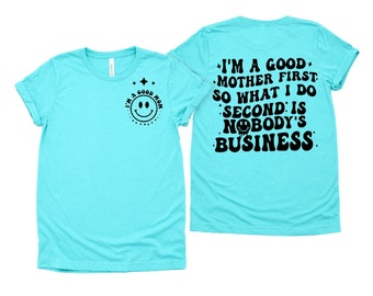 I’m A Good Mom | Mom, Mommy, Mom Tees Mother’s Day T-shirt