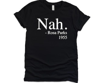 Nah- Rosa Parks | Black History Month Unisex T-shirt