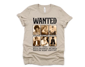 Wanted! Black History Month T-shirt | Poweful women, Well behaved Women seldomly make History