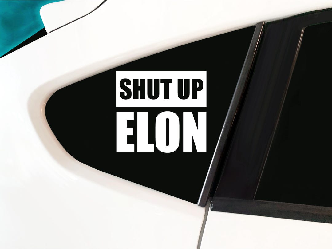 No Elon Shut up Elon Electric Car Sticker for Elon Haters, Protest Decal ...