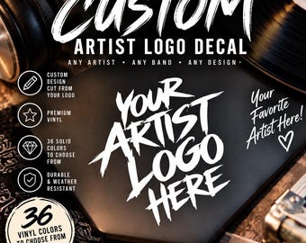 May include: A custom artist logo decal featuring white text on a black background. The graphic includes the phrases CUSTOM ARTIST LOGO DECAL, YOUR ARTIST LOGO HERE, YOUR FAVORITE ARTIST HERE, and 36 VINYL COLORS TO CHOOSE FROM with icons.