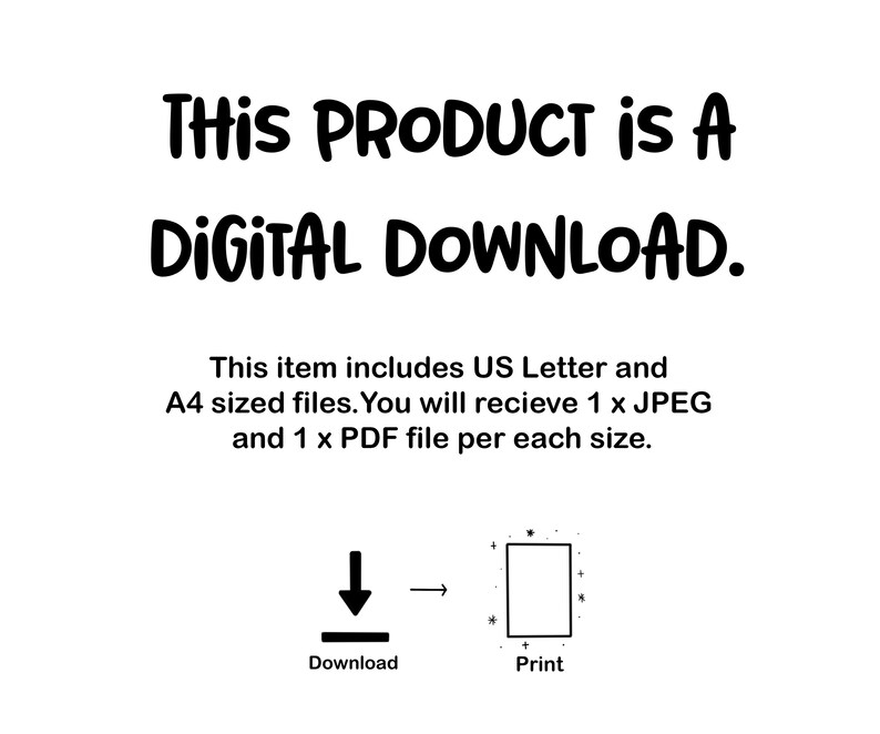 May include: This digital download includes US Letter and A4 sized files. You will receive 1 JPEG and 1 PDF file per each size. Download and print your files.