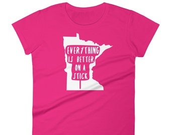 Minnesota State Fair - Everything Is Better on a Stick - MN Women's Short Sleeve T-Shirt