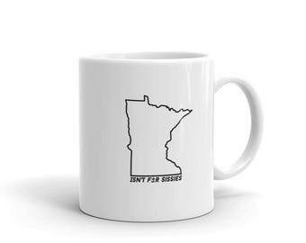 Minnesota Isn't for Sissies - Funny Cold MN Winter Gift Tea or Coffee Mug