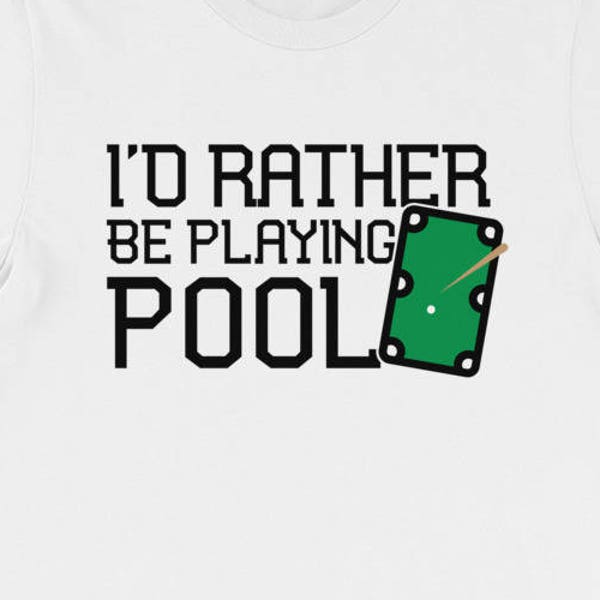 Joking Pool Player Wear, Funny Pool T Shirt Rather Be Playing Pool Billiards Tee Short-Sleeve Unisex T-Shirt