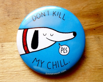 Don't Kill My Chill Button Pin
