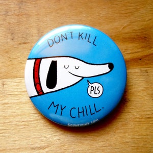 Épinglette Don&#39;t Kill My Chill
