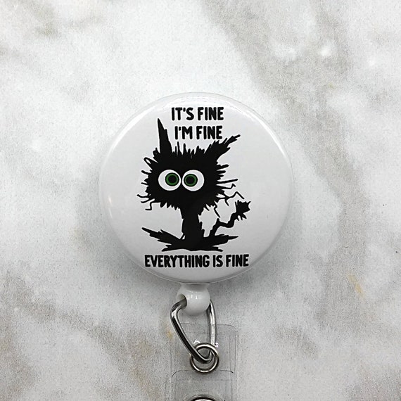 It's Fine I'm Fine Everything if Fine Badge Reel, Funny Badge Reel, Nurse  Badge Reel, Funny Cat Badge Holder, Retractable ID Badge Holder
