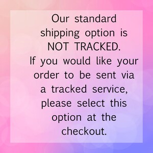 May include: Text on a gradient background that reads: "Our standard shipping option is NOT TRACKED. If you would like your order to be sent via a tracked service, please select this option at the checkout."