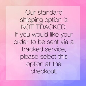 May include: Text on a pink and purple background that reads: "Our standard shipping option is NOT TRACKED. If you would like your order to be sent via a tracked service, please select this option at the checkout."
