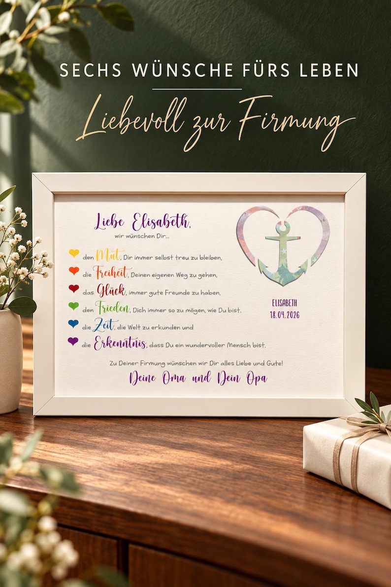 May include: A white framed print featuring the German text SECHS W&Uuml;NSCHE F&Uuml;RS LEBEN and Liebesvoll zur Firmung. It lists six wishes for Elisabeth with colorful hearts and an anchor inside a heart shape, including the date 18.04.2026 and a signature.