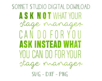 Ask Not What Your Stage Manager Can Do For You - Theatre Design (PNG, SVG, DXF Instant Digital Download)