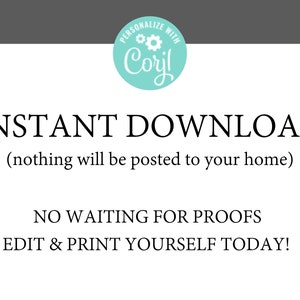 May include: White background with the text "INSTANT DOWNLOAD" in a serif font. Below, smaller text reads "(nothing will be posted to your home)". Additional text states "NO WAITING FOR PROOFS EDIT & PRINT YOURSELF TODAY!" A teal circle with the word "Cori" is at the top.