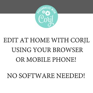 May include: White background with text in black, promoting the use of Corjl for editing. The text reads "EDIT AT HOME WITH CORJL USING YOUR BROWSER OR MOBILE PHONE! NO SOFTWARE NEEDED!" A teal circle with the word "Corjl" is at the top.